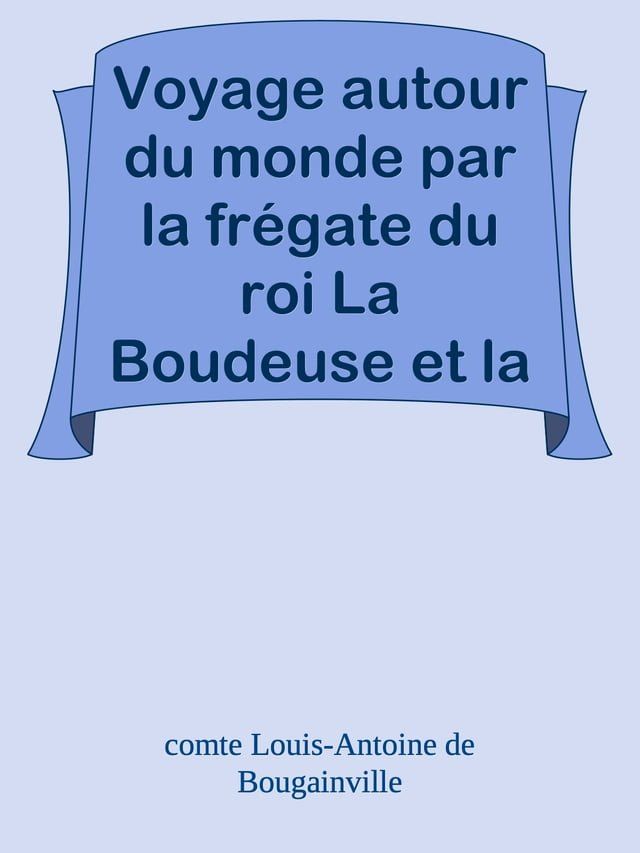  Voyage autour du monde par la fr&eacute;gate du roi La Boudeuse et la fl&ucirc;te L'&Eacute;toile, en 1766, 1767, 1768 & 1769.(Kobo/電子書)