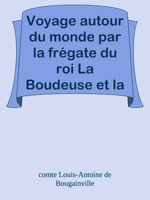 Voyage autour du monde par la fr&eacute;gate du roi La Boudeuse et la fl&ucirc;te L'&Eacute;toile, en 1766, 1767, 1768 & 1769.(Kobo/電子書)