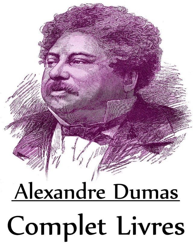  Complet Livres de Alexander Dumas "Français Dramaturge et Romancier de Romantisme et Historique Roman"(Kobo/電子書)