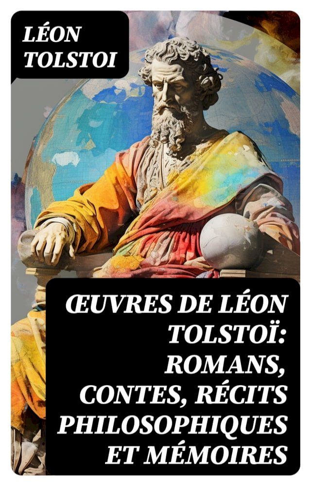  &OElig;uvres de Léon Tolstoï: Romans, Contes, Récits philosophiques et Mémoires(Kobo/電子書)