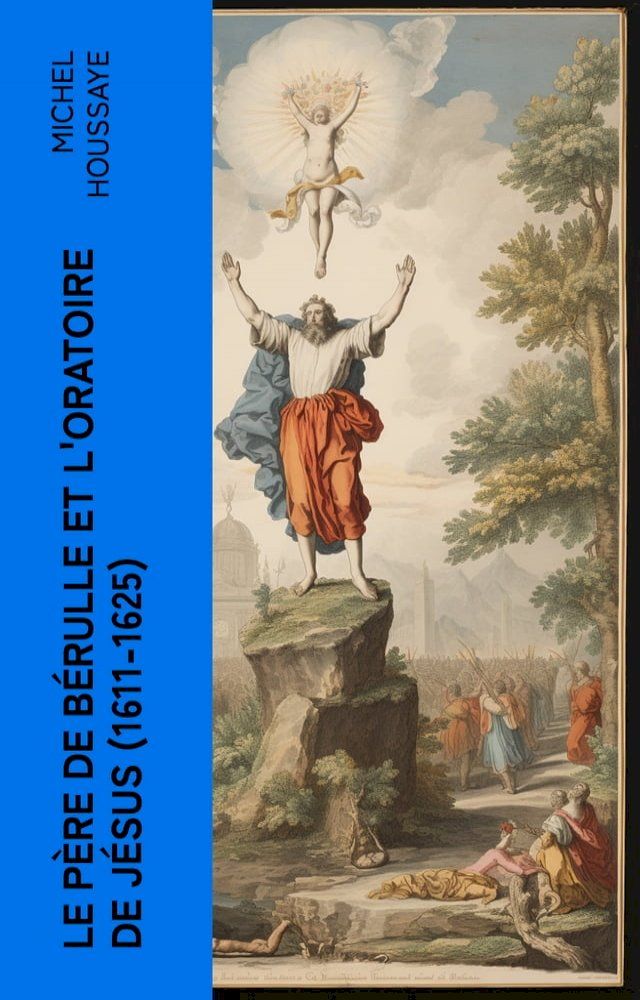  Le père de Bérulle et l'Oratoire de Jésus (1611-1625)(Kobo/電子書)