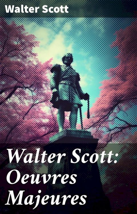 Walter Scott: Oeuvres Majeures(Kobo/電子書)