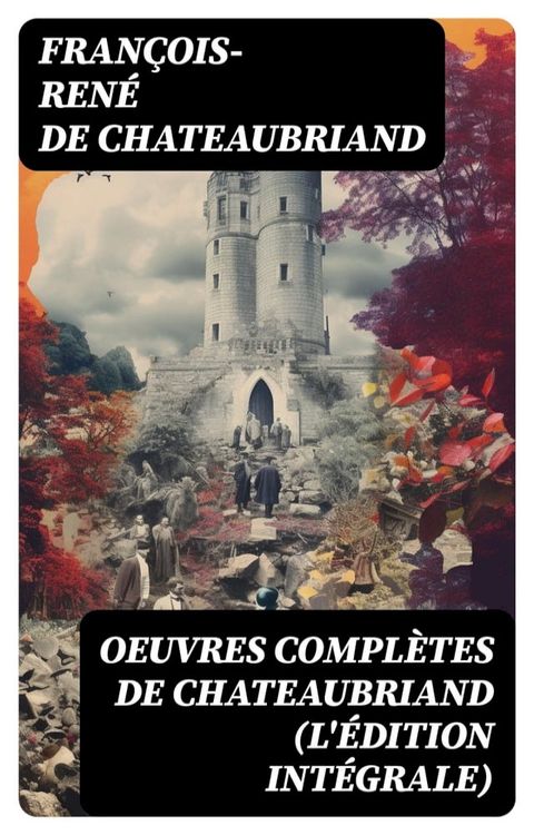 Oeuvres compl&egrave;tes de Chateaubriand (L'&eacute;dition int&eacute;grale)(Kobo/電子書)