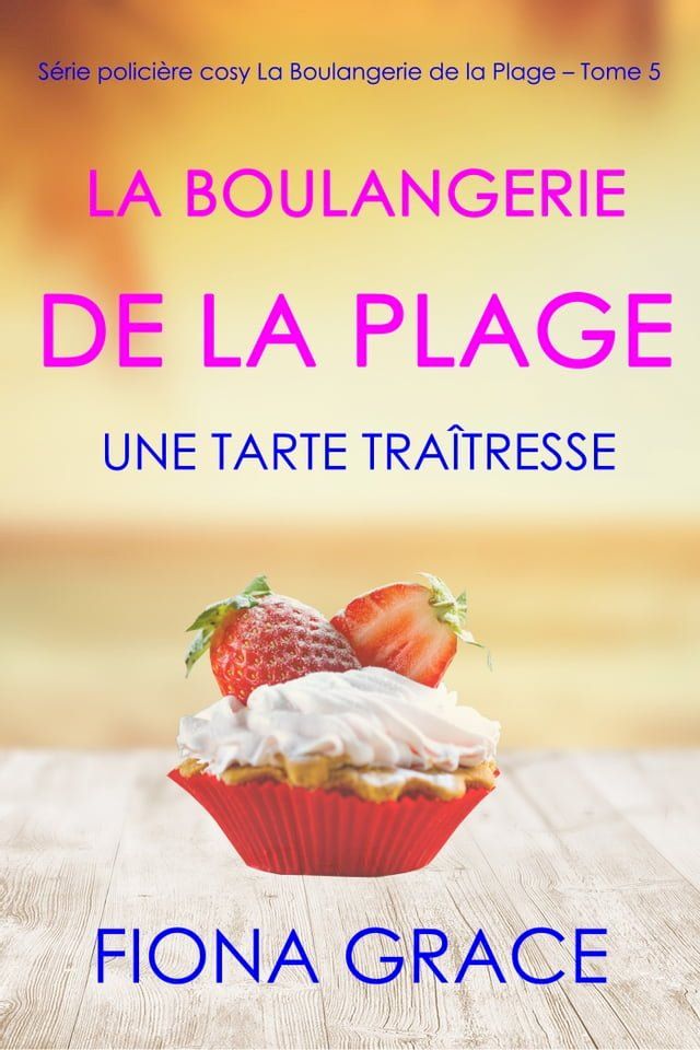  La Boulangerie de la Plage: Une Tarte Traîtresse (Série policière cosy La Boulangerie de la Plage – Tome 5)(Kobo/電子書)