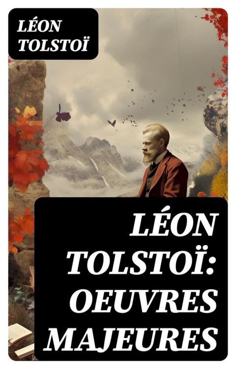 Léon Tolstoï: Oeuvres Majeures(Kobo/電子書)