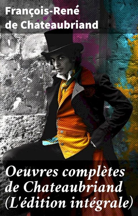 Oeuvres compl&egrave;tes de Chateaubriand (L'&eacute;dition int&eacute;grale)(Kobo/電子書)