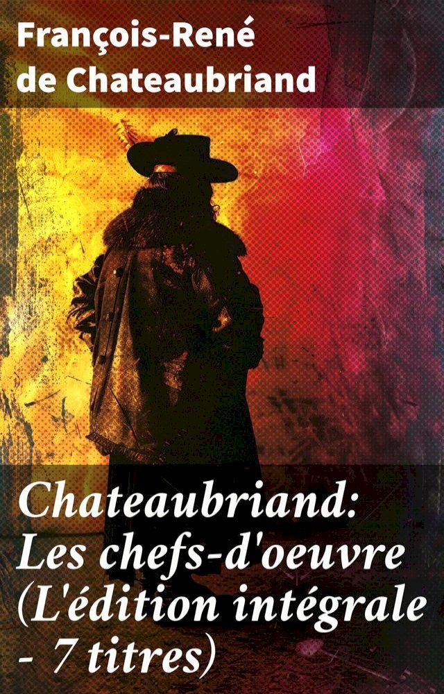  Chateaubriand: Les chefs-d'oeuvre (L'édition intégrale - 7 titres)(Kobo/電子書)