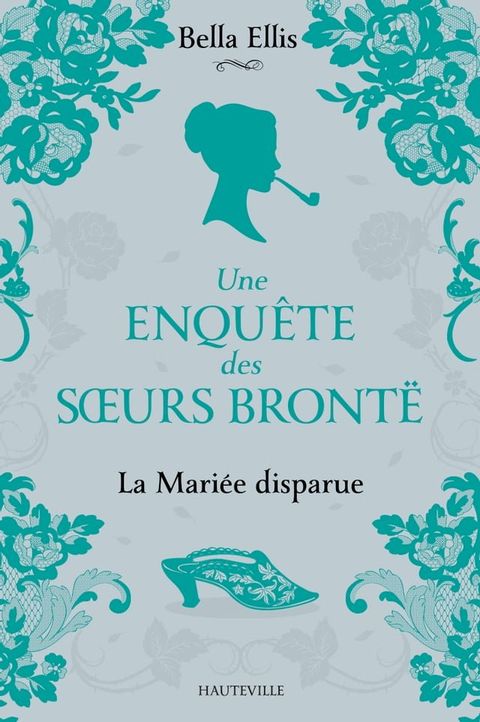 Une enqu&ecirc;te des soeurs Bront&euml;, T1 : La Mari&eacute;e disparue(Kobo/電子書)