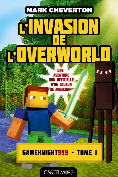 Minecraft - Les Aventures de Gameknight999, T1 : L'Invasion de l'Overworld(Kobo/電子書)