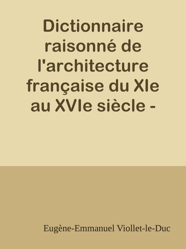  Dictionnaire raisonn&eacute; de l'architecture fran&ccedil;aise du XIe au XVIe si&egrave;cle - Tome 3 - (C suite)(Kobo/電子書)