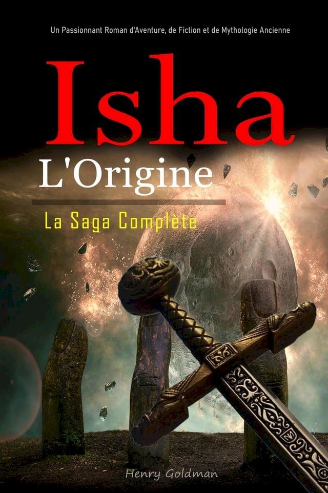  Isha: L'Origine: La Saga Complète: Un Passionnant Roman d'Aventure, de Fiction et de Mythologie Ancienne(Kobo/電子書)