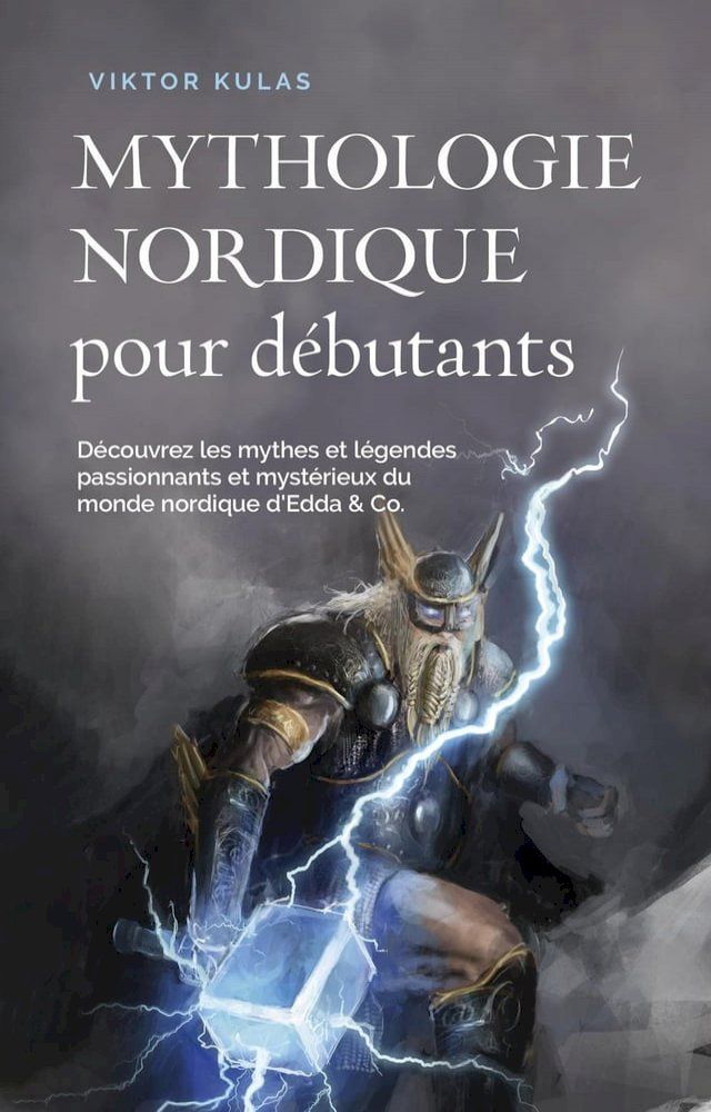  Mythologie nordique pour débutants Découvrez les mythes et légendes passionnants et mystérieux du monde nordique d'Edda & Co.(Kobo/電子書)