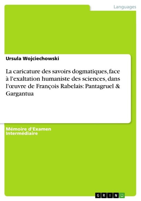 La caricature des savoirs dogmatiques, face &agrave; l'exaltation humaniste des sciences, dans l'?uvre de Fran&ccedil;ois Rabelais: Pantagruel & Gargantua(Kobo/電子書)