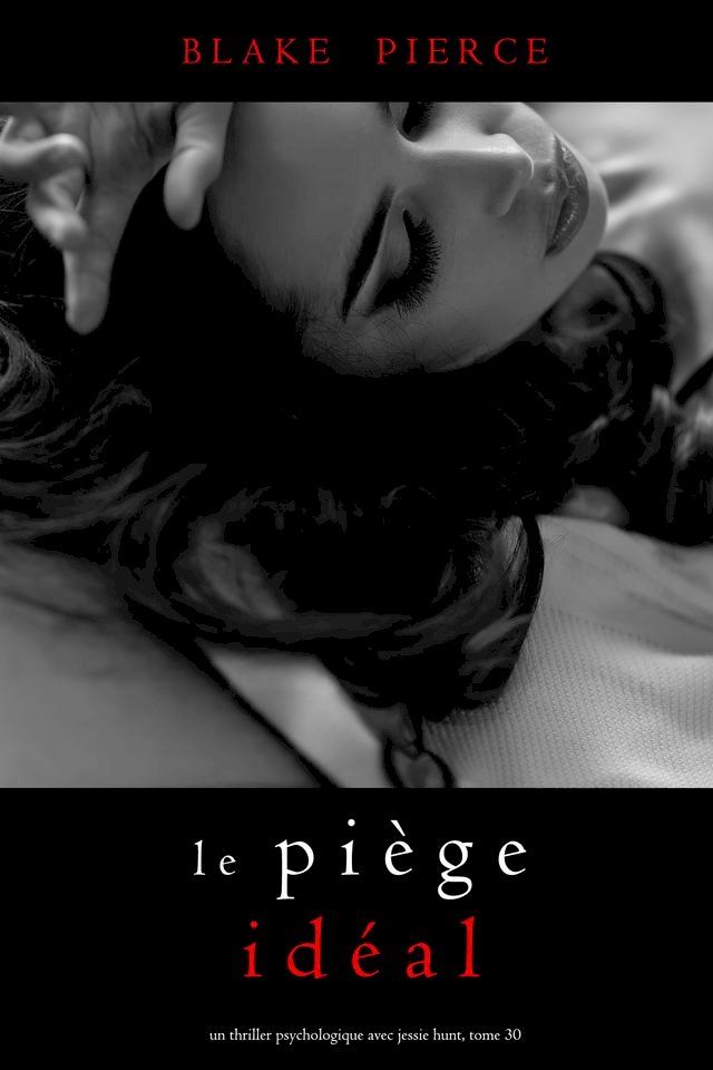  Le Piège Idéal (Un thriller psychologique avec Jessie Hunt, tome 30)(Kobo/電子書)