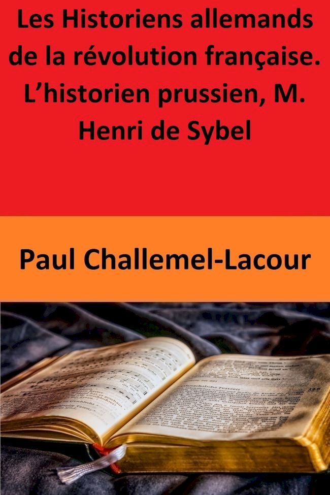  Les Historiens allemands de la révolution française. — L’historien prussien, M. Henri de Sybel(Kobo/電子書)