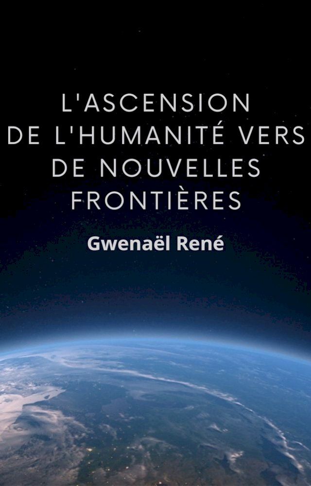  L'ascension de l'humanit&eacute; vers de nouvelles fronti&egrave;res(Kobo/電子書)