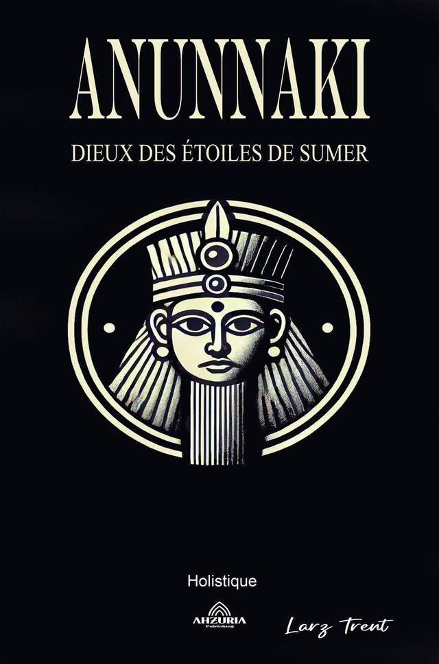  Anunnaki - Dieux des &Eacute;toiles de Sumer(Kobo/電子書)