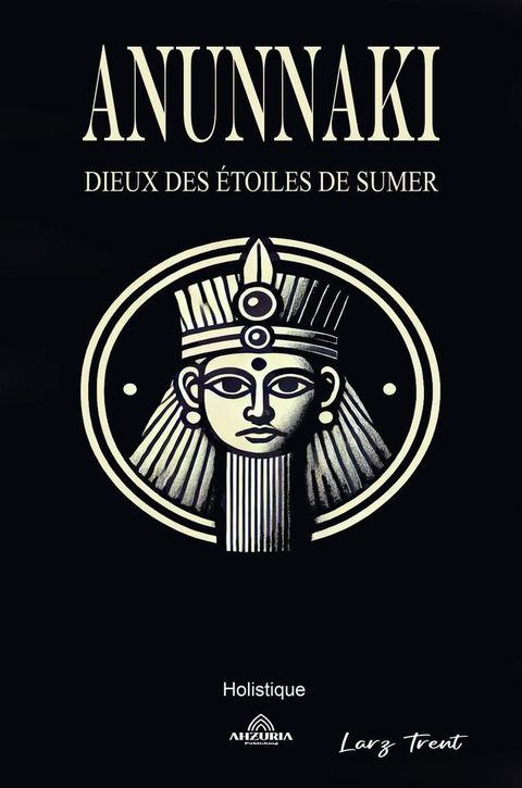 Anunnaki - Dieux des &Eacute;toiles de Sumer(Kobo/電子書)