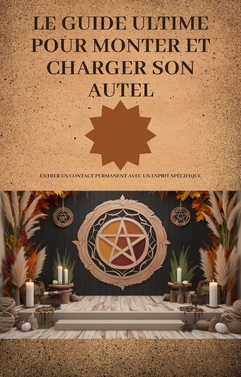 Découvrez l’Art Sacré de monter et de charger son Autel Spirituel(Kobo/電子書)