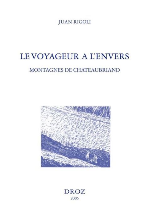Le Voyageur à l'envers : montagnes de Chateaubriand ; suivi de l'édition du "V...
