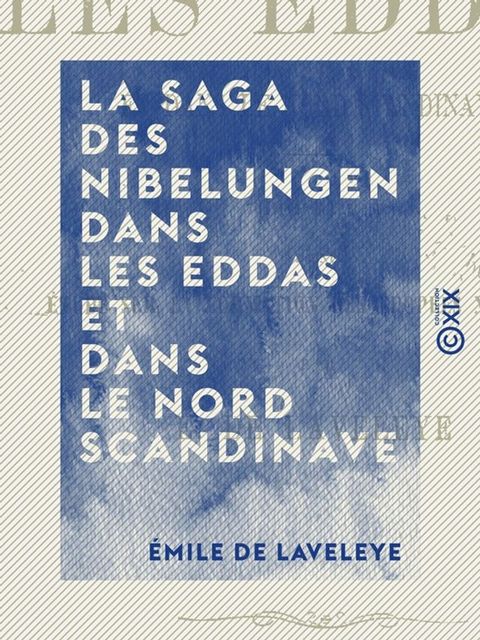 La Saga des Nibelungen dans les Eddas et dans le Nord scandinave - Traduction précédée d'une étude sur la formation des épopées nationales(Kobo/電子書)