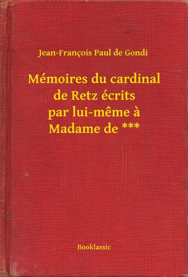  Mémoires du cardinal de Retz écrits par lui-même à Madame de ***(Kobo/電子書)