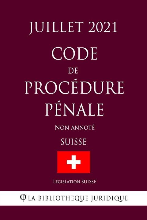 Code de proc&eacute;dure p&eacute;nale (Suisse) (Juillet 2021) Non annot&eacute;(Kobo/電子書)