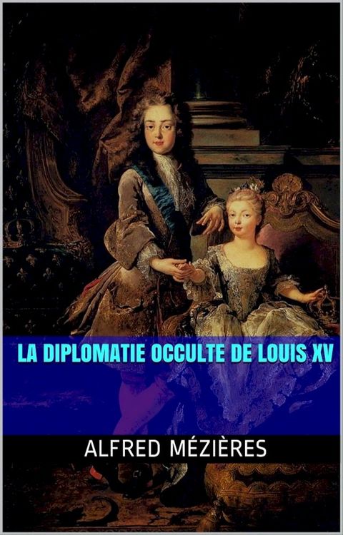 La Diplomatie occulte de Louis XV(Kobo/電子書)