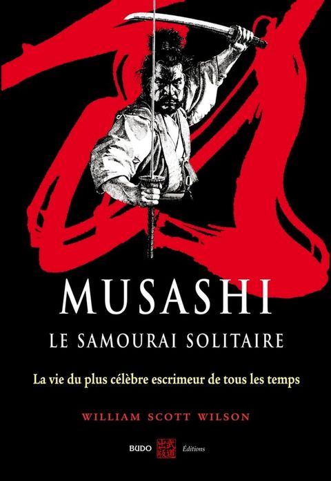 Musashi, le samourai solitaire : La vie et l'oeuvre de Miyamoto Musashi(Kobo/電子書)