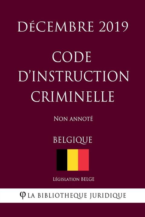 Code d'instruction criminelle (Belgique) (D&eacute;cembre 2019) Non annot&eacute;(Kobo/電子書)