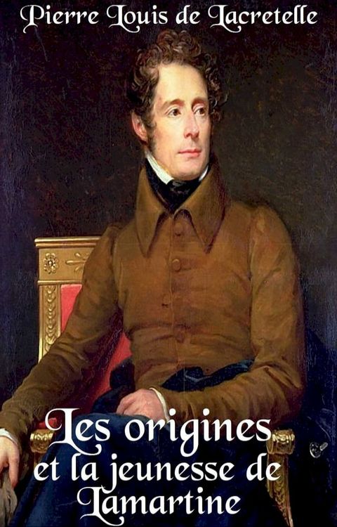 Les origines et la jeunesse de Lamartine : 1790-1812(Kobo/電子書)