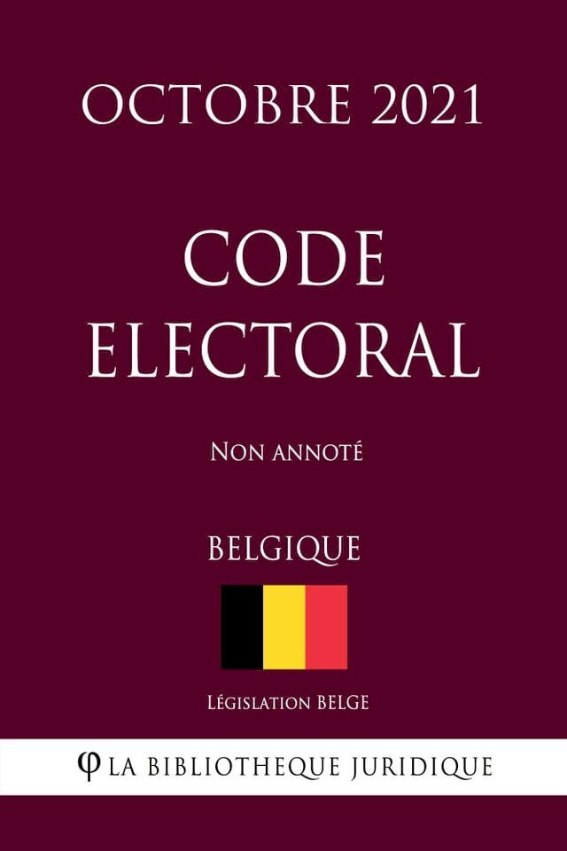  Code électoral (Belgique) (Octobre 2021) Non annoté(Kobo/電子書)