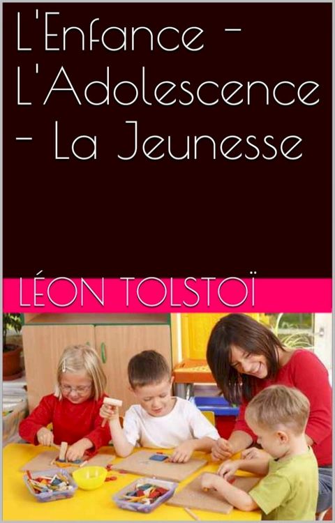 L'Enfance - L'Adolescence - La Jeunesse(Kobo/電子書)