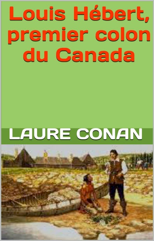  Louis Hébert, premier colon du Canada(Kobo/電子書)