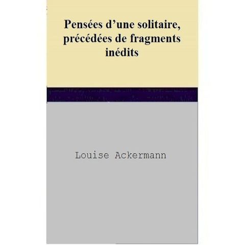 Pens&eacute;es d’une solitaire, pr&eacute;c&eacute;d&eacute;es de fragments in&eacute;dits(Kobo/電子書)