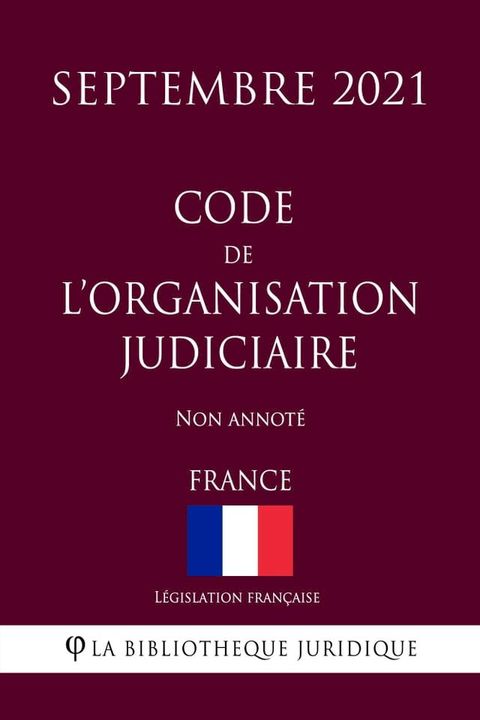 Code de l'organisation judiciaire (France) (Septembre 2021) Non annot&eacute;(Kobo/電子書)