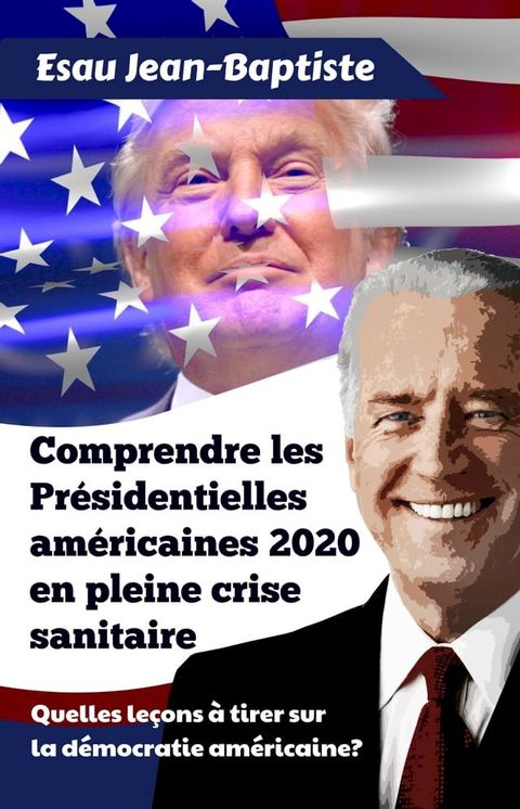 Comprendre Les Pr&eacute;sidentielles Am&eacute;ricaines 2020 en Pleine Crise Sanitaire(Kobo/電子書)