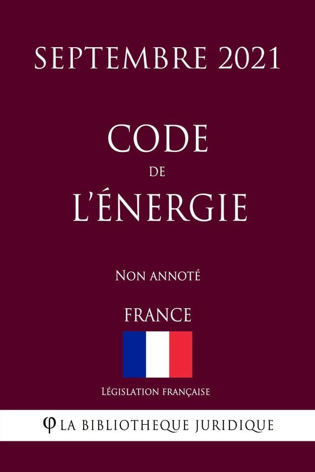  Code de l'énergie (France) (Septembre 2021) Non annoté(Kobo/電子書)