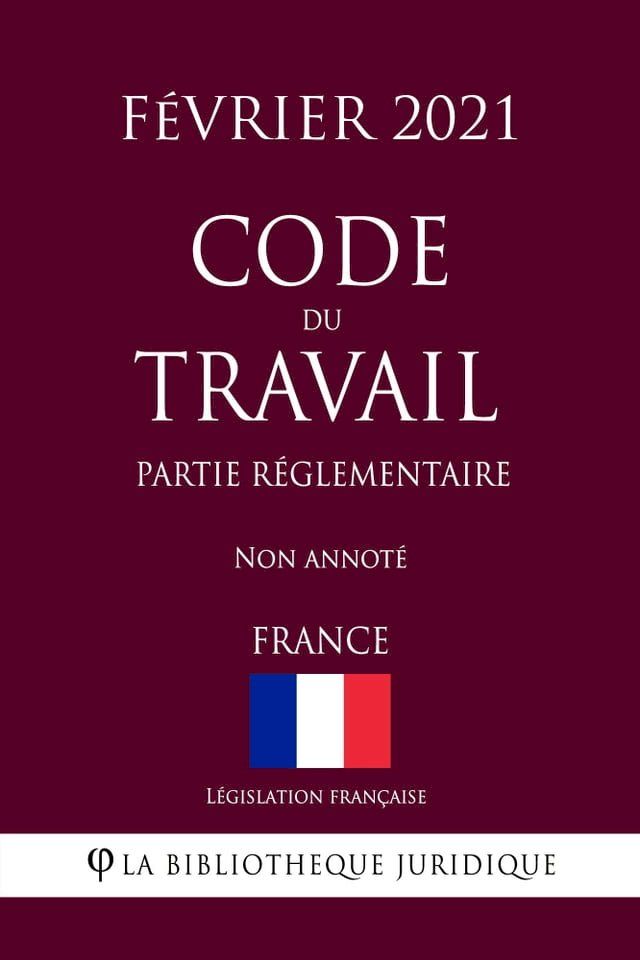  Code du travail (Partie réglementaire) (France) (Février 2021) Non annoté(Kobo/電子書)