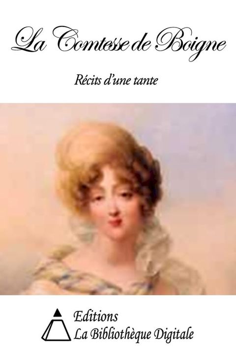 La Comtesse de Boigne - R&eacute;cits d'une tante(Kobo/電子書)