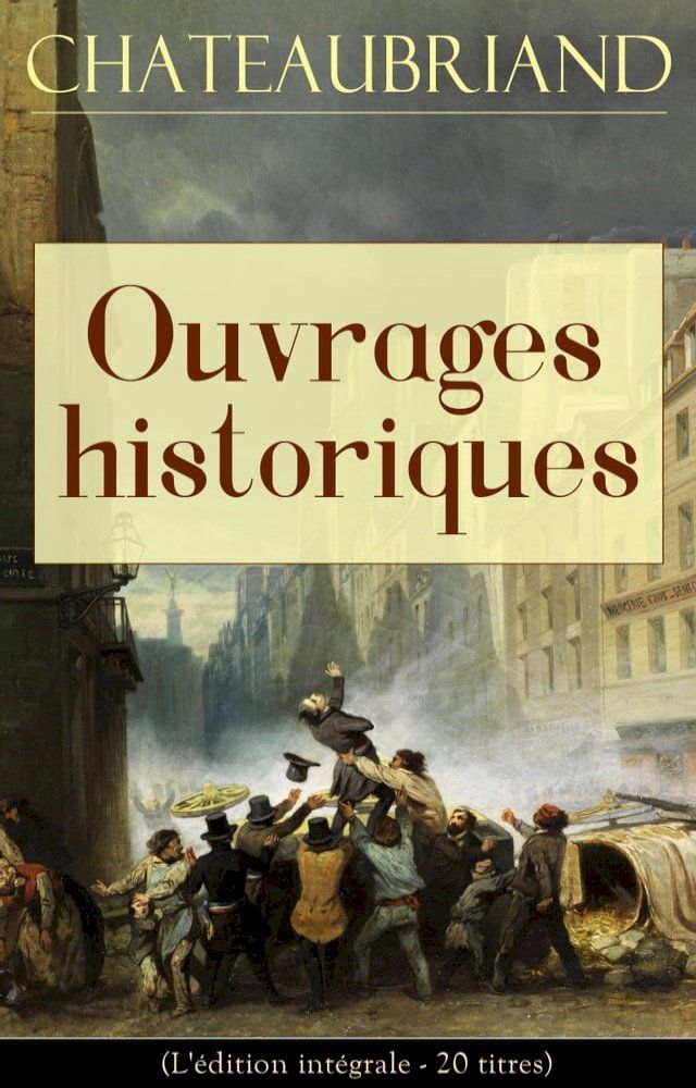  Chateaubriand: Ouvrages historiques (L'édition intégrale - 20 titres)(Kobo/電子書)