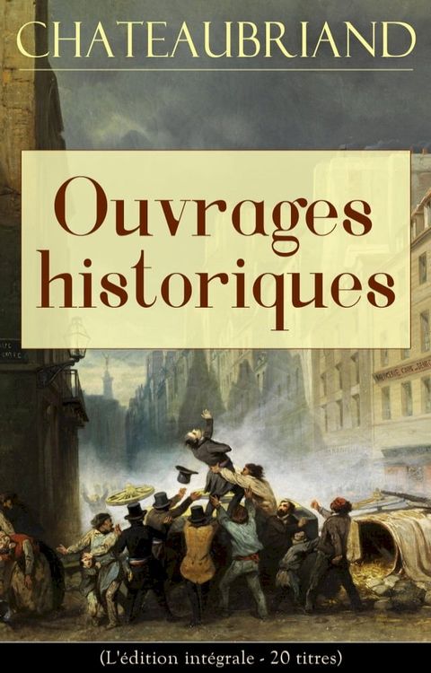 Chateaubriand: Ouvrages historiques (L'édition intégrale - 20 titres)(Kobo/電子書)