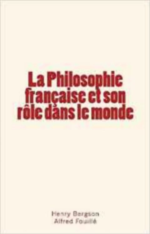 La Philosophie fran&ccedil;aise et son r&ocirc;le dans le monde(Kobo/電子書)