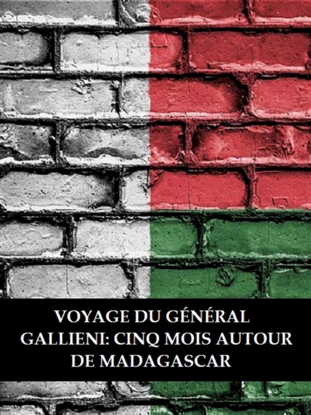  Voyage du général Gallieni: Cinq mois autour de Madagascar(Kobo/電子書)