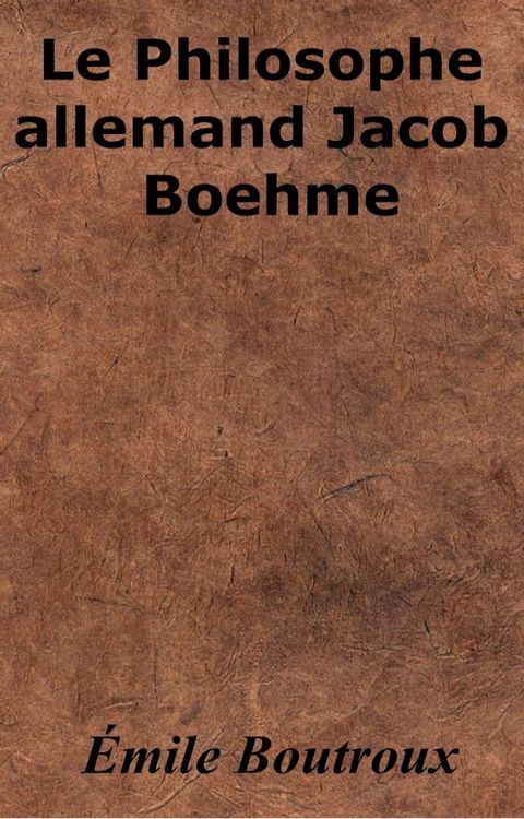 Le Philosophe allemand Jacob Boehme(Kobo/電子書)