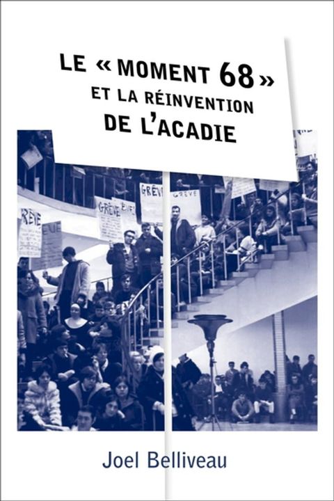 Le &laquo; moment 68 &raquo; et la r&eacute;invention de l’Acadie(Kobo/電子書)