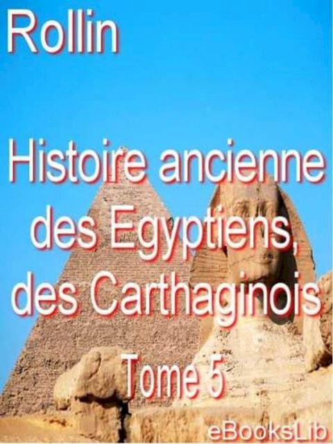 Histoire ancienne des Egyptiens, des Carthaginois. T. 5(Kobo/電子書)