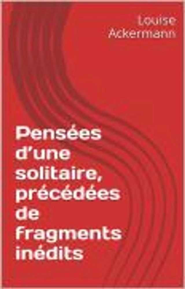  Pensées d’une solitaire, précédées de fragments inédits(Kobo/電子書)