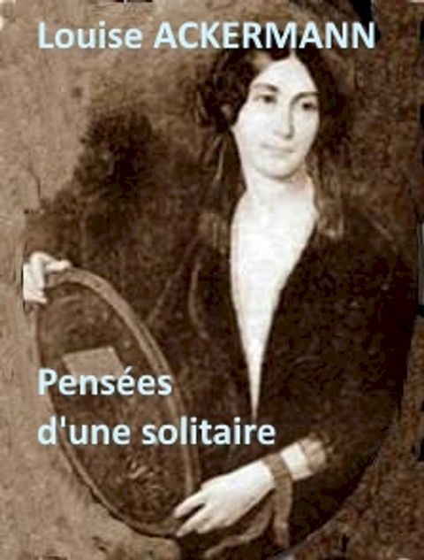 Pens&eacute;es d’une solitaire, pr&eacute;c&eacute;d&eacute;es de fragments in&eacute;dits(Kobo/電子書)