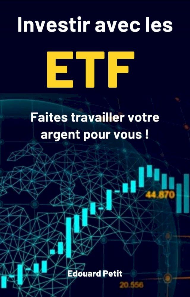  Investir avec les ETF : faites travailler votre argent pour vous !(Kobo/電子書)